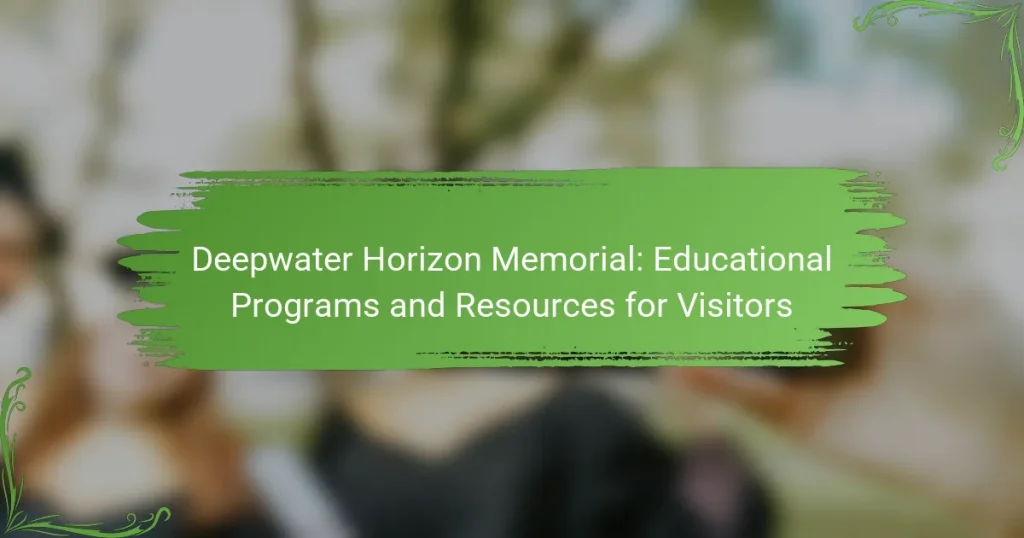 Deepwater Horizon Memorial: Educational Programs and Resources for Visitors
