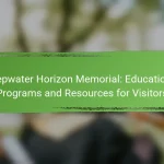 Deepwater Horizon Memorial: Educational Programs and Resources for Visitors
