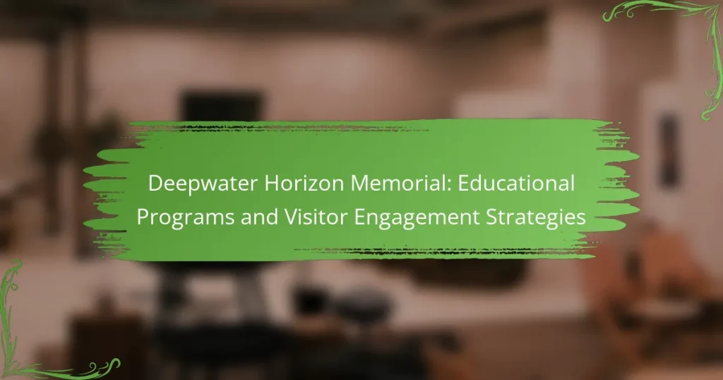 Deepwater Horizon Memorial: Educational Programs and Visitor Engagement Strategies