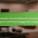 Deepwater Horizon Memorial: Educational Programs and Visitor Engagement Strategies