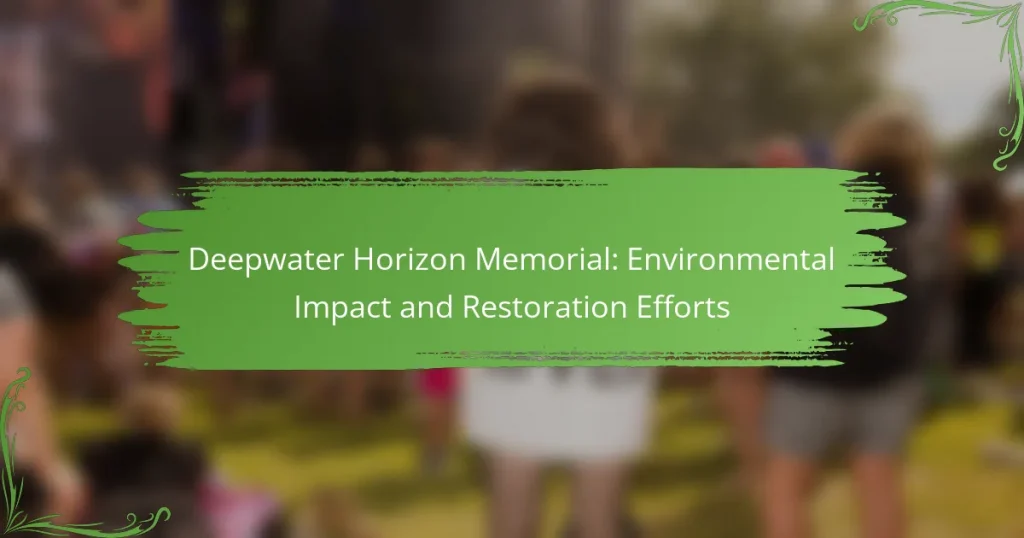 Deepwater Horizon Memorial: Environmental Impact and Restoration Efforts