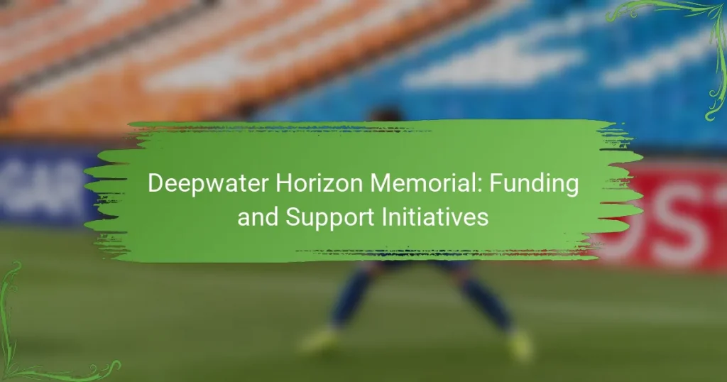 Deepwater Horizon Memorial: Funding and Support Initiatives