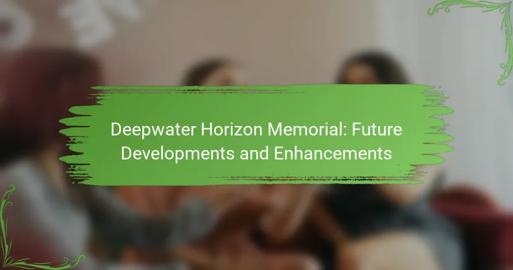 Deepwater Horizon Memorial: Future Developments and Enhancements