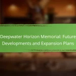 Deepwater Horizon Memorial: Future Developments and Expansion Plans