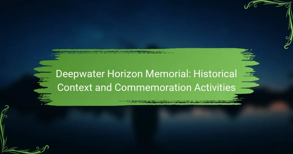 Deepwater Horizon Memorial: Historical Context and Commemoration Activities