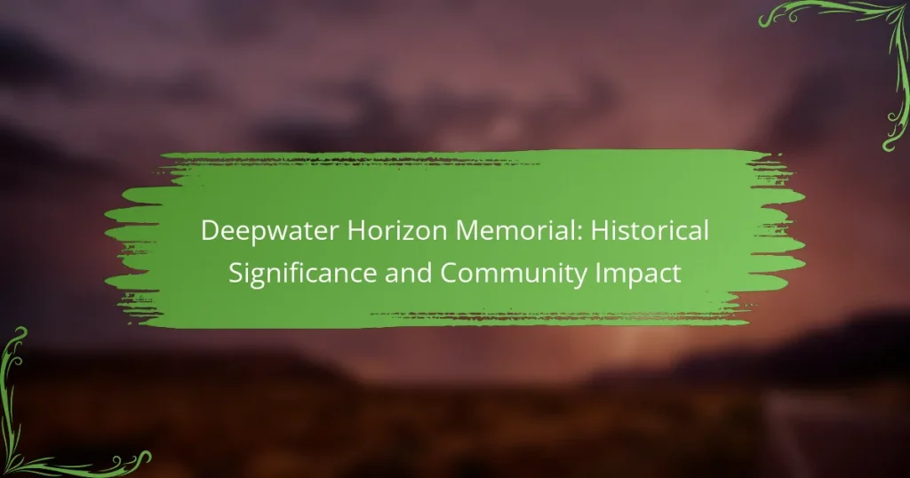 Deepwater Horizon Memorial: Historical Significance and Community Impact