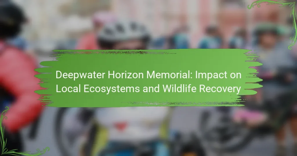Deepwater Horizon Memorial: Impact on Local Ecosystems and Wildlife Recovery