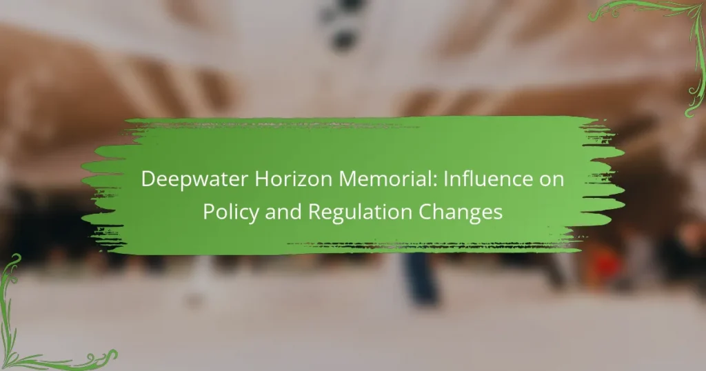 Deepwater Horizon Memorial: Influence on Policy and Regulation Changes