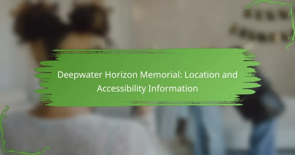 Deepwater Horizon Memorial: Location and Accessibility Information