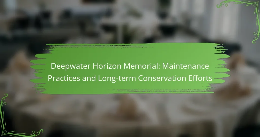 Deepwater Horizon Memorial: Maintenance Practices and Long-term Conservation Efforts