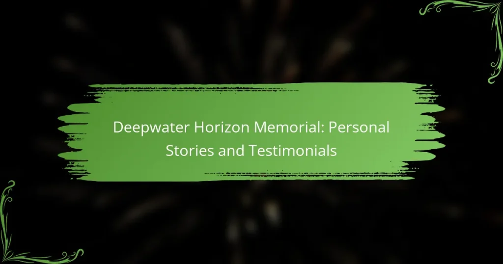 Deepwater Horizon Memorial: Personal Stories and Testimonials