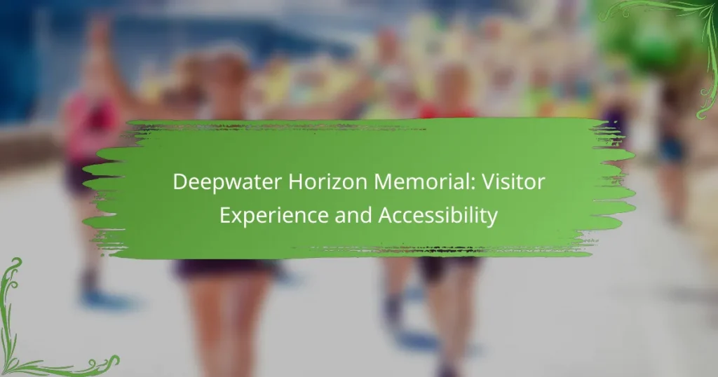 Deepwater Horizon Memorial: Visitor Experience and Accessibility