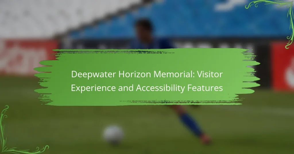 Deepwater Horizon Memorial: Visitor Experience and Accessibility Features