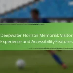 Deepwater Horizon Memorial: Visitor Experience and Accessibility Features