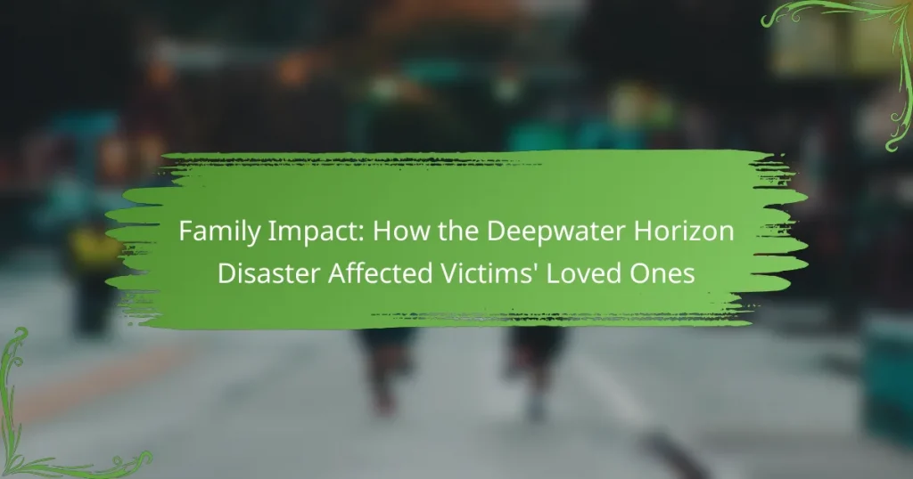Family Impact: How the Deepwater Horizon Disaster Affected Victims’ Loved Ones
