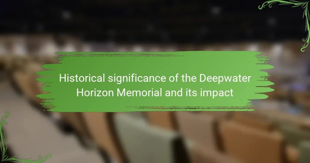Historical significance of the Deepwater Horizon Memorial and its impact
