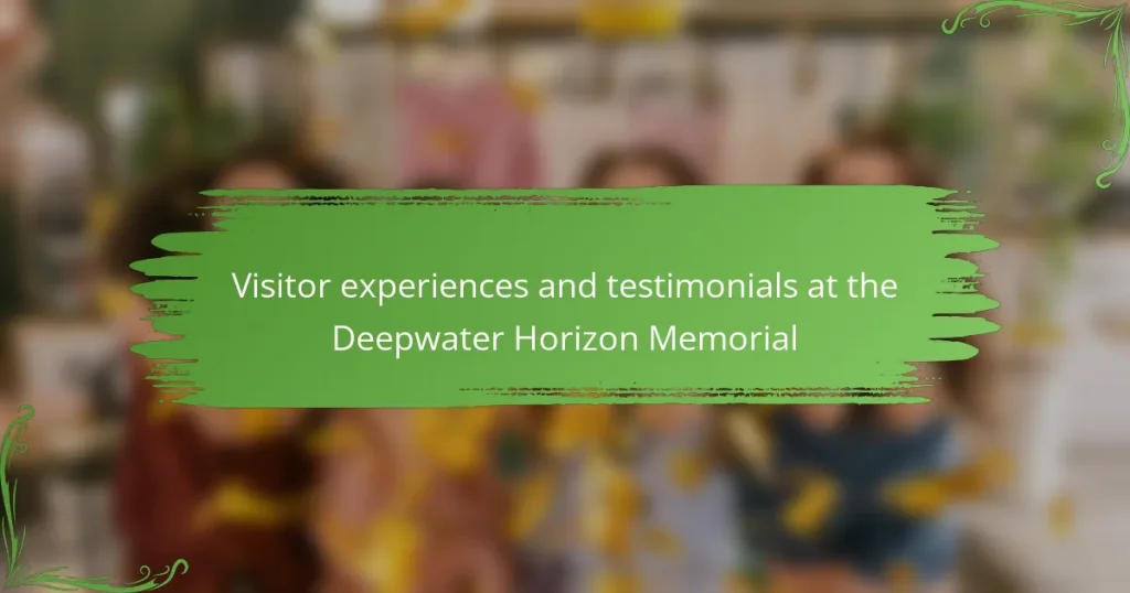 Visitor experiences and testimonials at the Deepwater Horizon Memorial
