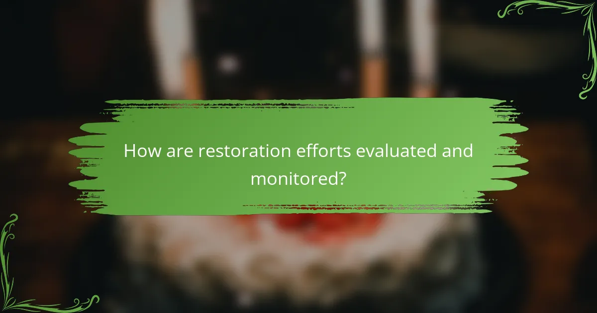 How are restoration efforts evaluated and monitored?