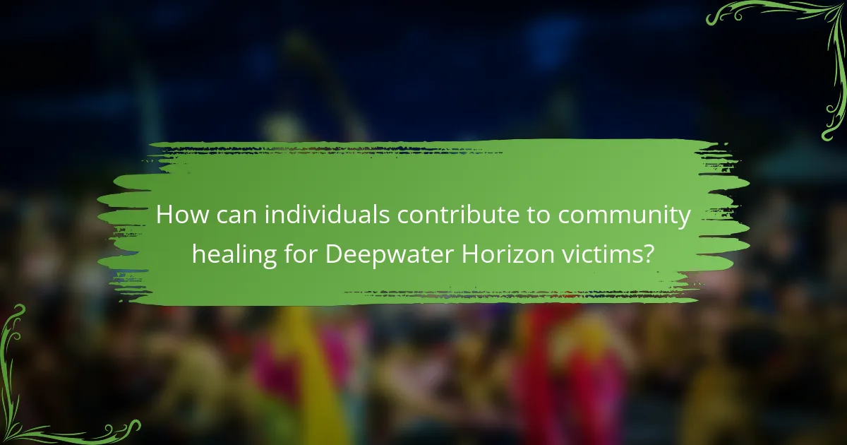 How can individuals contribute to community healing for Deepwater Horizon victims?