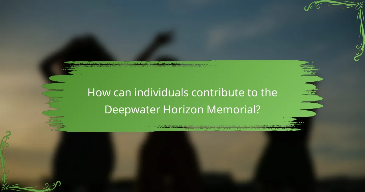 How can individuals contribute to the Deepwater Horizon Memorial?