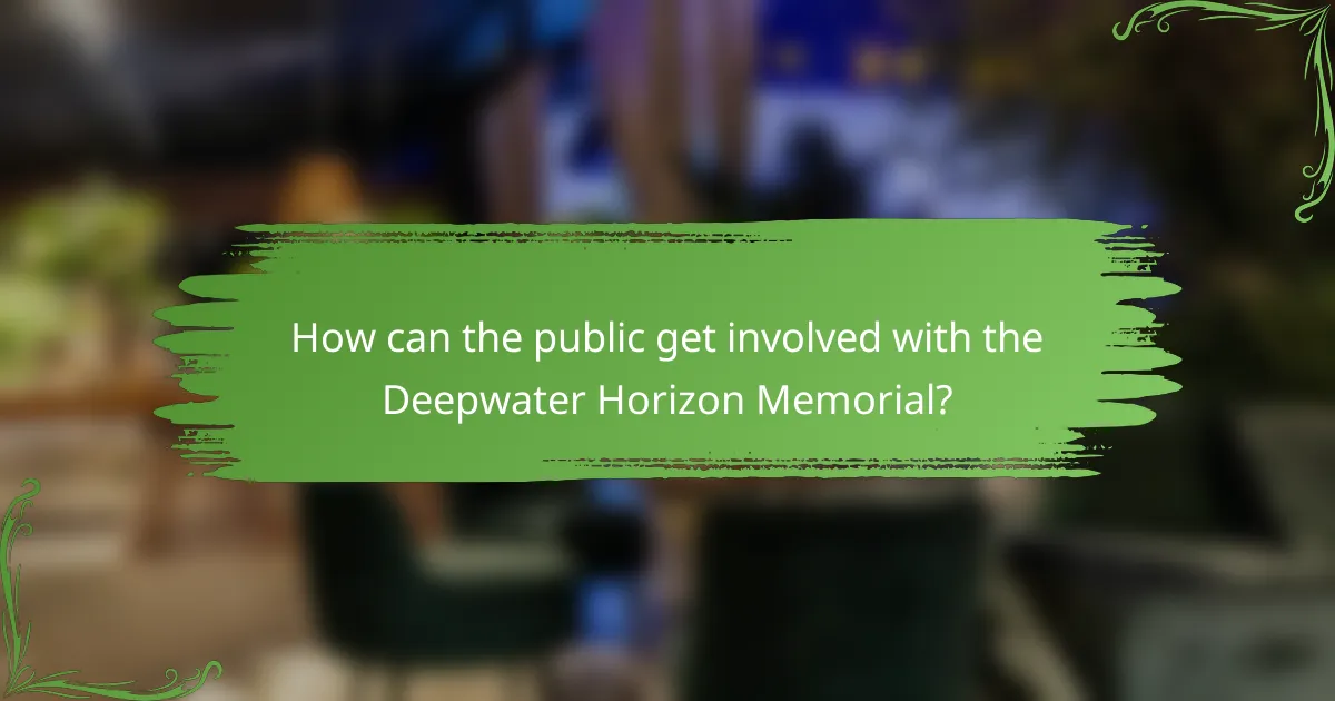 How can the public get involved with the Deepwater Horizon Memorial?