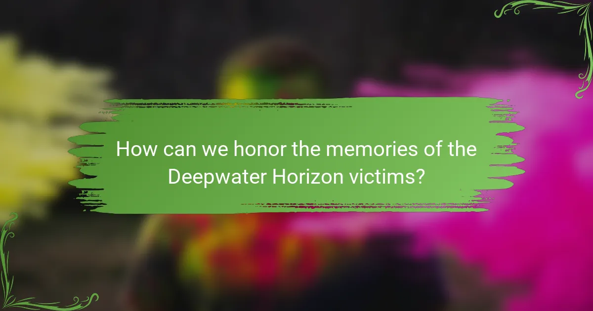 How can we honor the memories of the Deepwater Horizon victims?