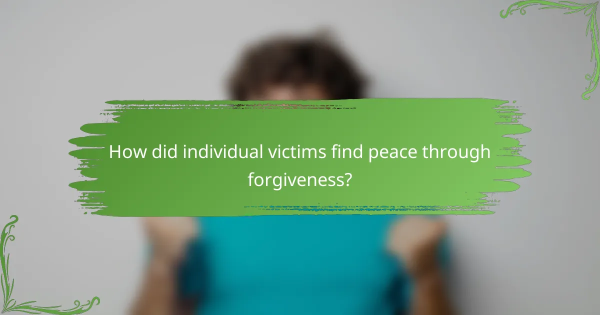How did individual victims find peace through forgiveness?