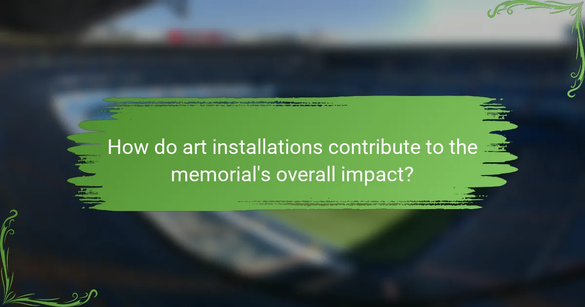 How do art installations contribute to the memorial's overall impact?