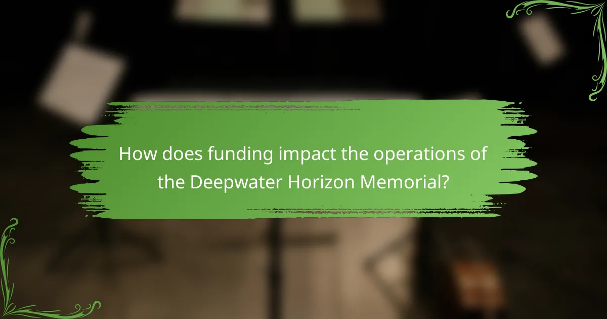 How does funding impact the operations of the Deepwater Horizon Memorial?