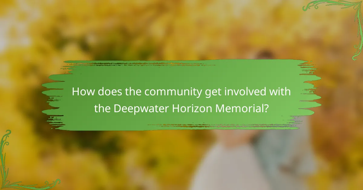 How does the community get involved with the Deepwater Horizon Memorial?