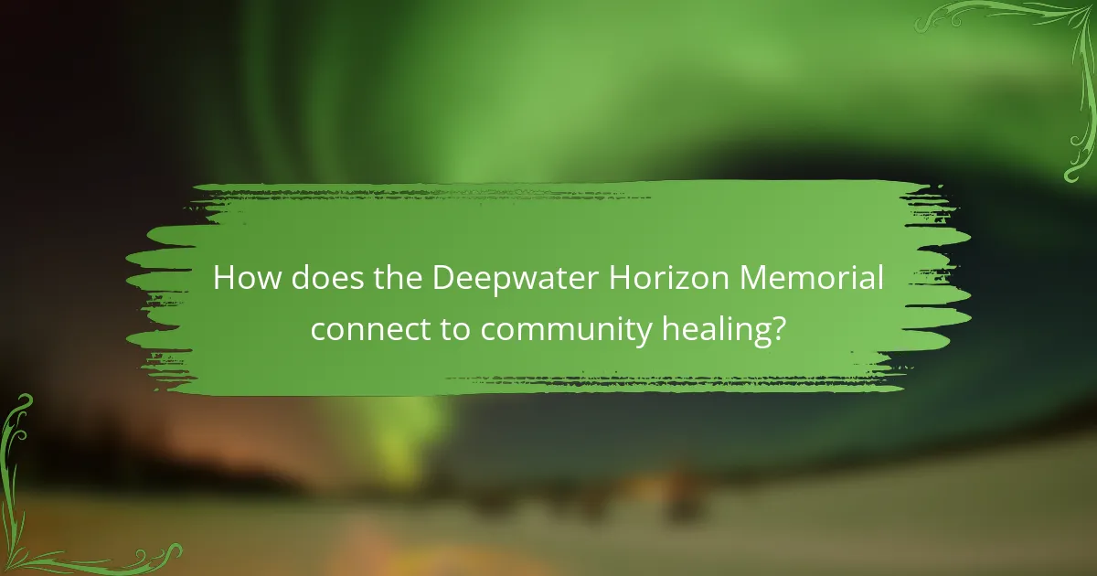 How does the Deepwater Horizon Memorial connect to community healing?
