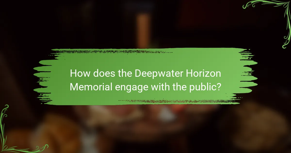 How does the Deepwater Horizon Memorial engage with the public?