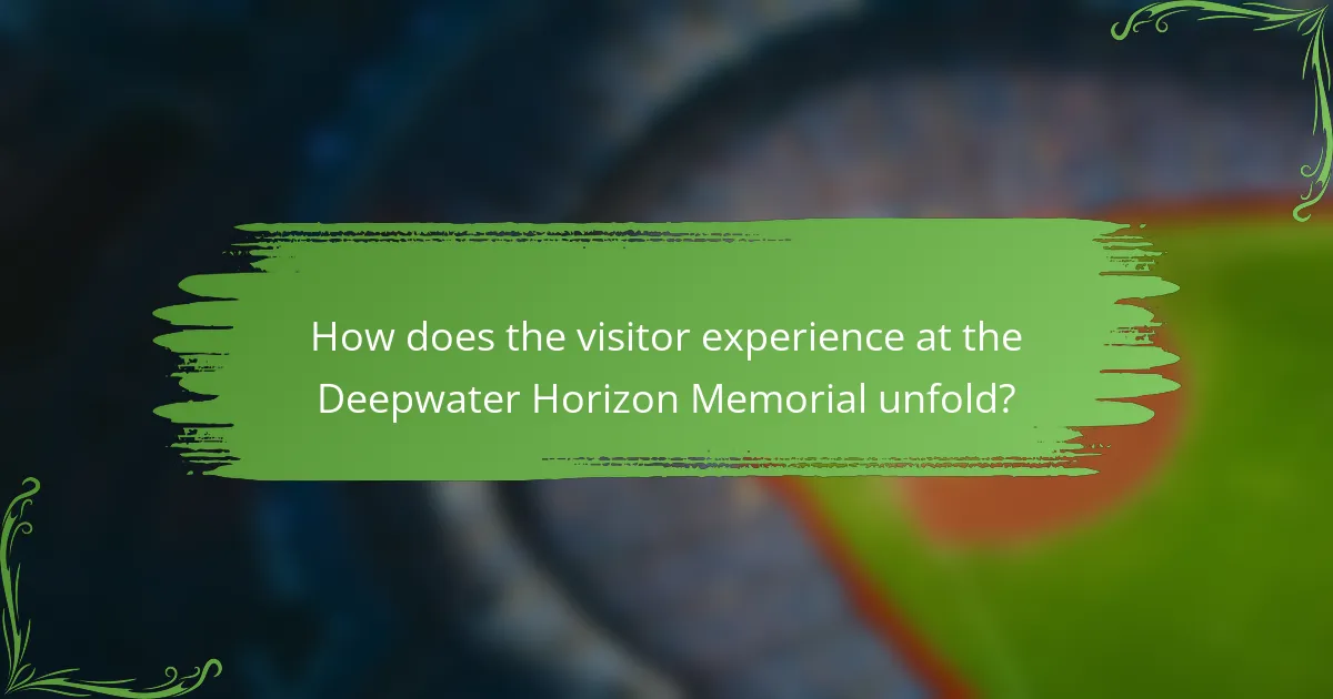 How does the visitor experience at the Deepwater Horizon Memorial unfold?
