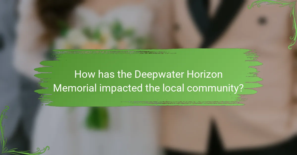 How has the Deepwater Horizon Memorial impacted the local community?