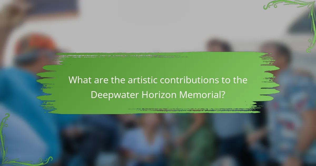 What are the artistic contributions to the Deepwater Horizon Memorial?