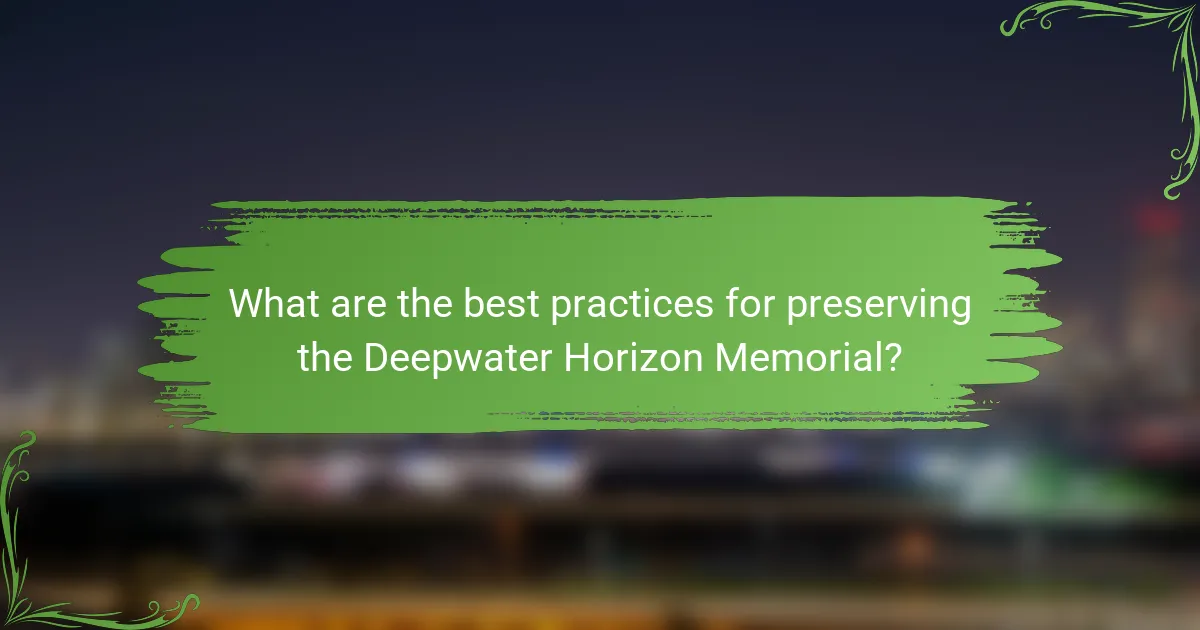 What are the best practices for preserving the Deepwater Horizon Memorial?
