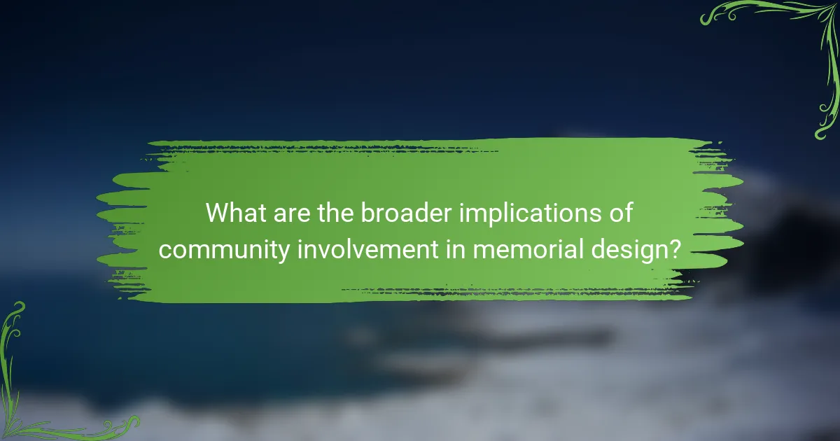 What are the broader implications of community involvement in memorial design?