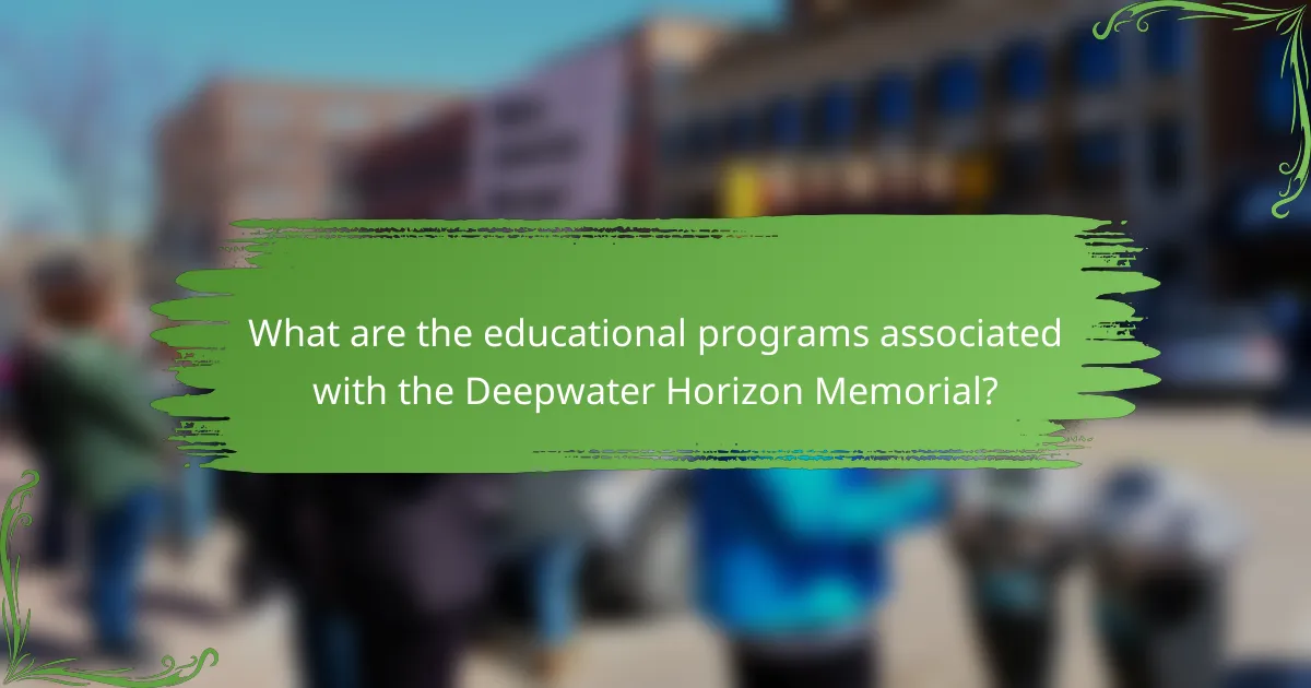 What are the educational programs associated with the Deepwater Horizon Memorial?