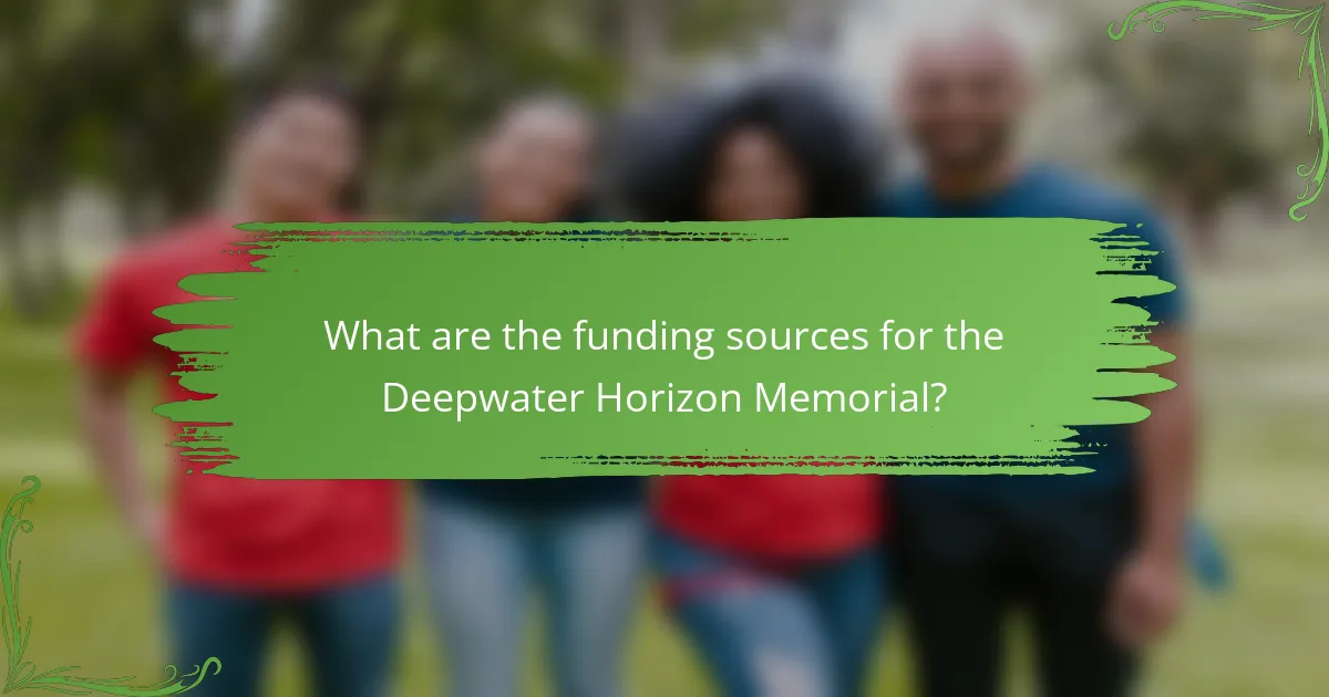 What are the funding sources for the Deepwater Horizon Memorial?