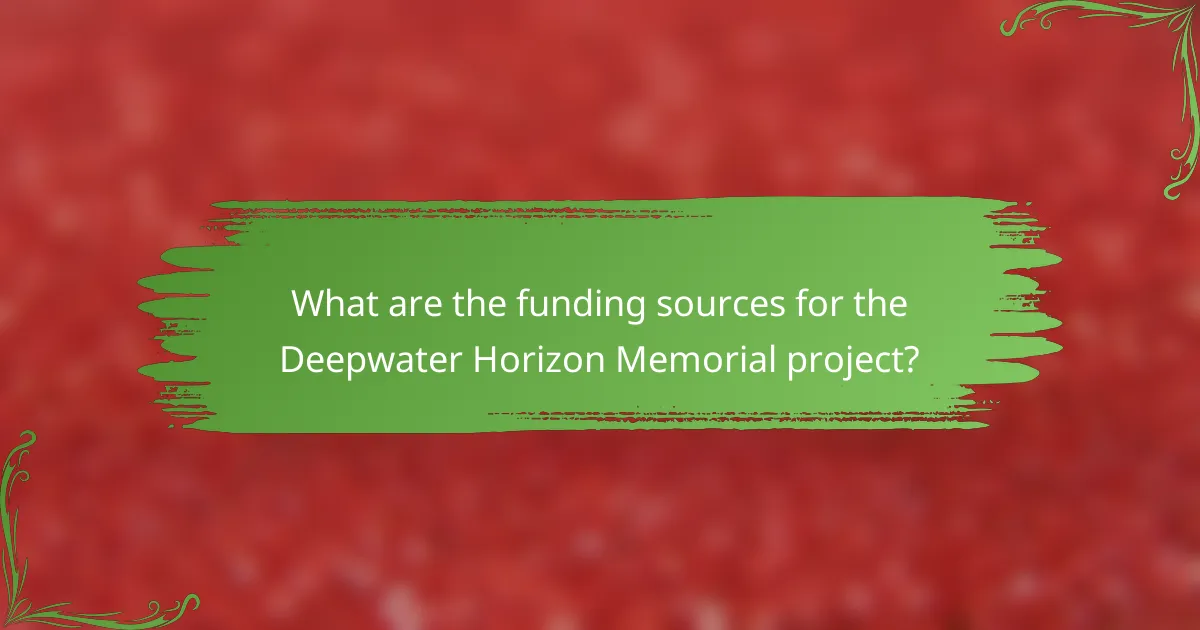 What are the funding sources for the Deepwater Horizon Memorial project?