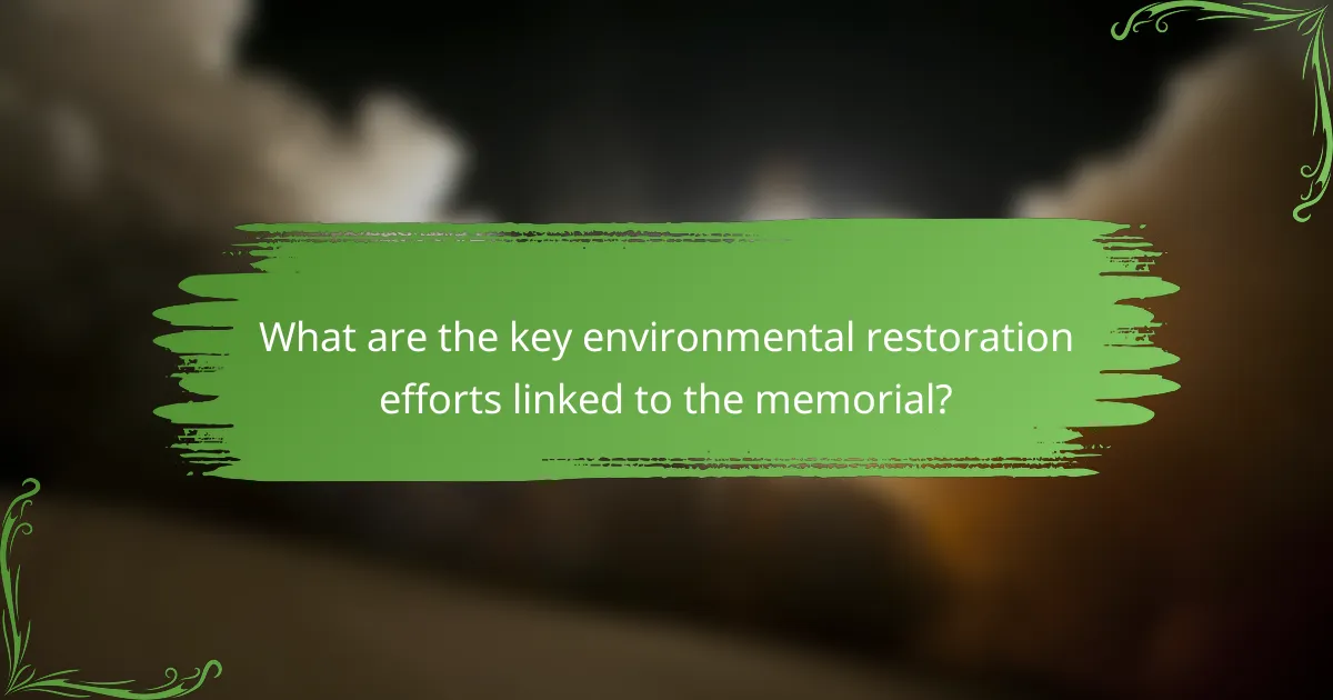 What are the key environmental restoration efforts linked to the memorial?