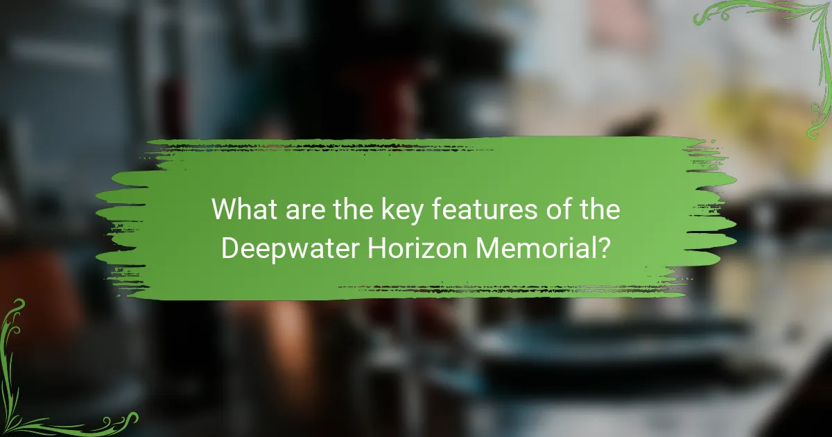 What are the key features of the Deepwater Horizon Memorial?