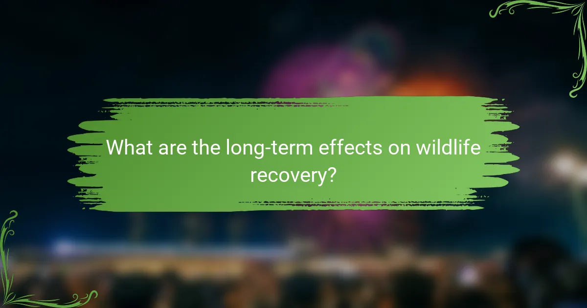 What are the long-term effects on wildlife recovery?