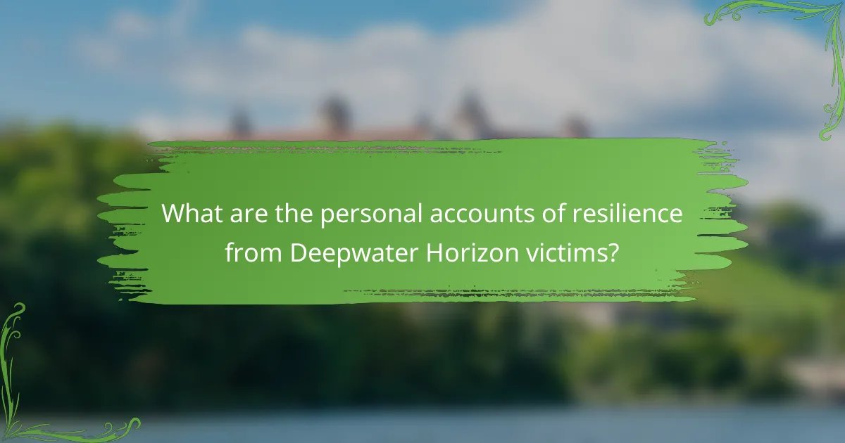 What are the personal accounts of resilience from Deepwater Horizon victims?
