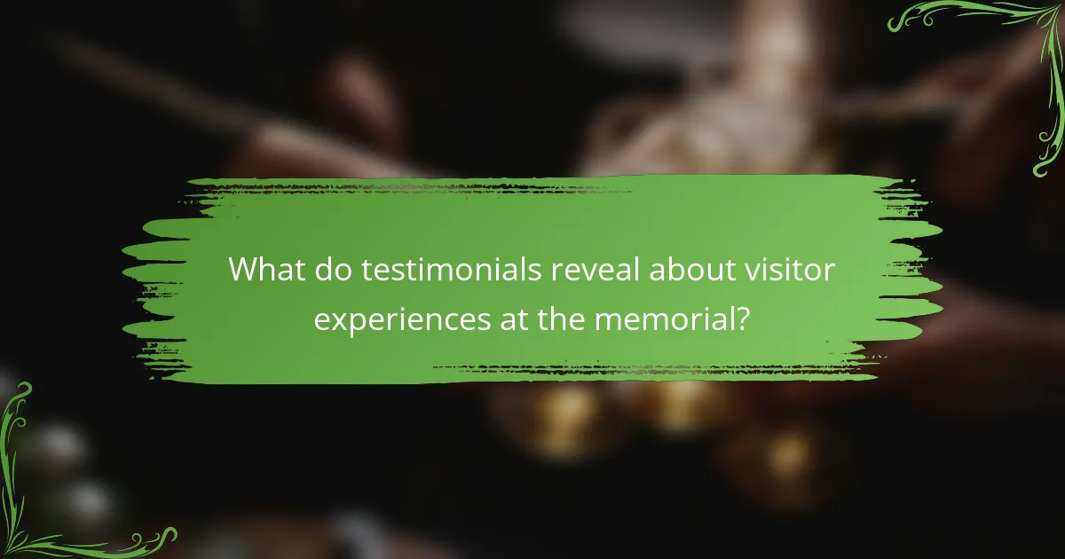 What do testimonials reveal about visitor experiences at the memorial?
