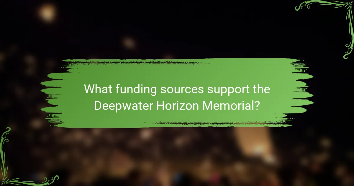 What funding sources support the Deepwater Horizon Memorial?
