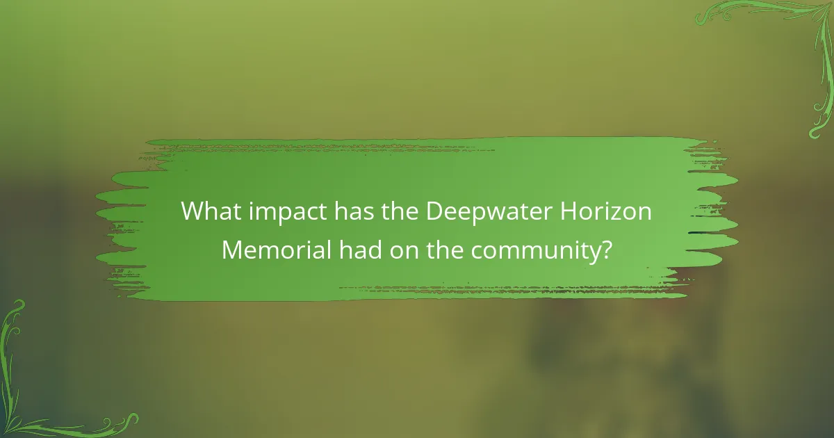 What impact has the Deepwater Horizon Memorial had on the community?