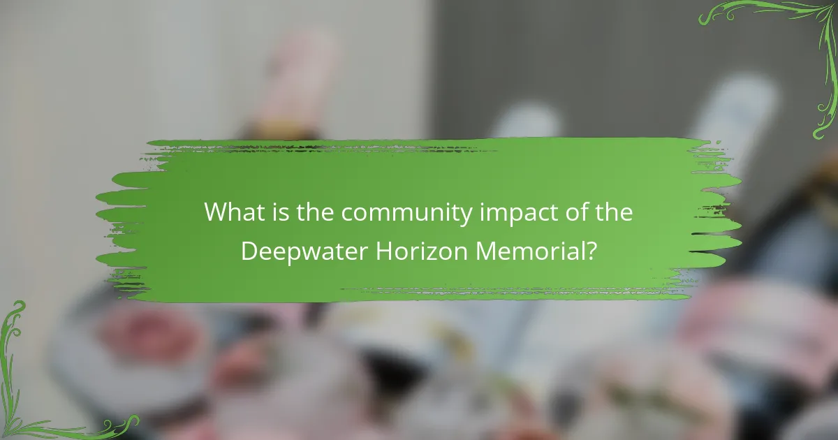 What is the community impact of the Deepwater Horizon Memorial?
