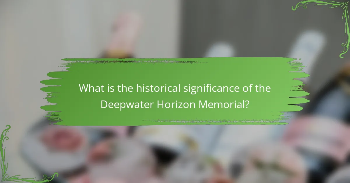 What is the historical significance of the Deepwater Horizon Memorial?
