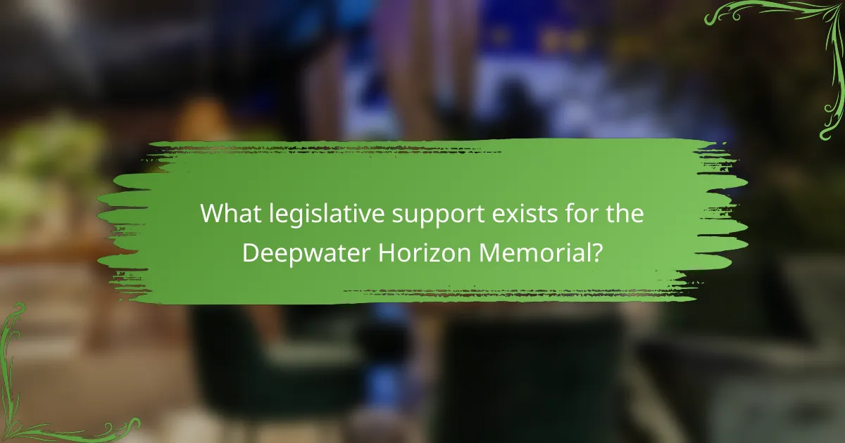 What legislative support exists for the Deepwater Horizon Memorial?